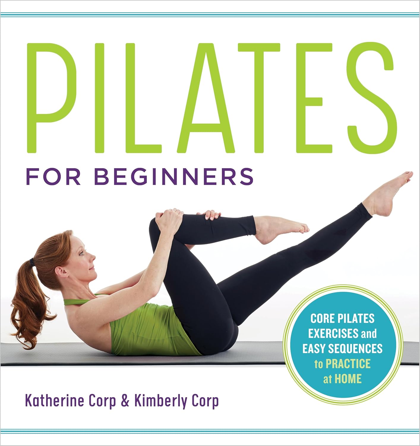 Pilates for Beginners Core Pilates Exercises and Easy Sequences to Practice at Home by Katherine Corp